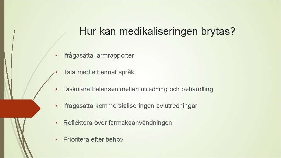 Hur kan medikaliseringen brytas? • Ifrågasätta larmrapporter • Tala med ett annat språk •