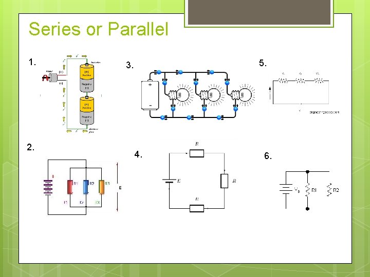 Series or Parallel 1. 2. 5. 3. 4. 6. 