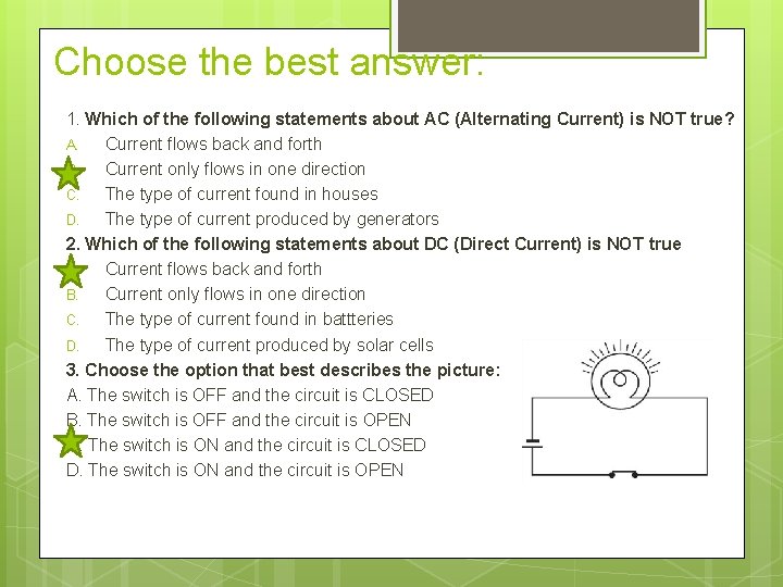Choose the best answer: 1. Which of the following statements about AC (Alternating Current)