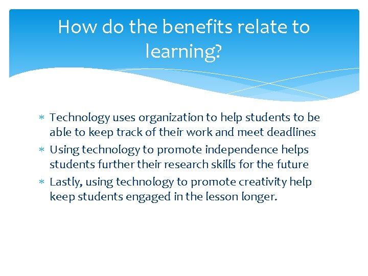 How do the benefits relate to learning? Technology uses organization to help students to