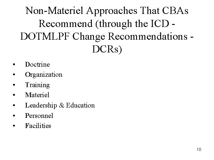 Non-Materiel Approaches That CBAs Recommend (through the ICD DOTMLPF Change Recommendations DCRs) • •