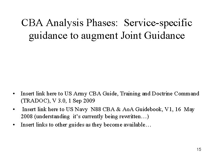 CBA Analysis Phases: Service-specific guidance to augment Joint Guidance • Insert link here to