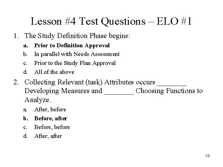 Lesson #4 Test Questions – ELO #1 1. The Study Definition Phase begins: a.
