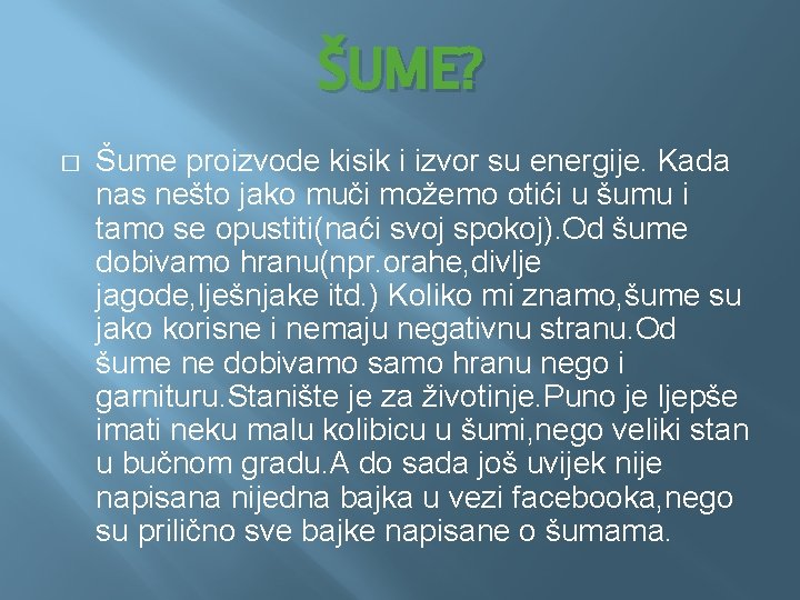 ŠUME? � Šume proizvode kisik i izvor su energije. Kada nas nešto jako muči