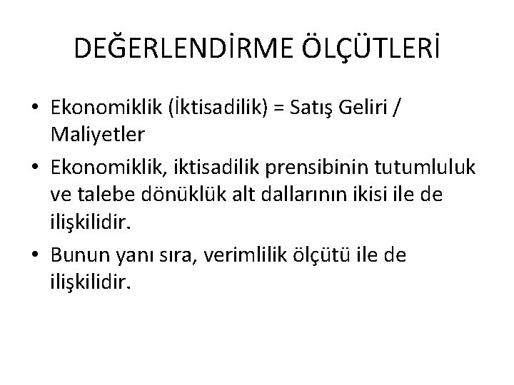 DEĞERLENDİRME ÖLÇÜTLERİ • Ekonomiklik (İktisadilik) = Satış Geliri / Maliyetler • Ekonomiklik, iktisadilik prensibinin