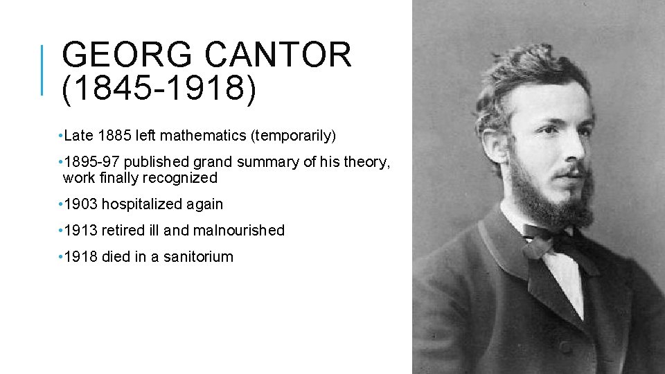 GEORG CANTOR (1845 -1918) • Late 1885 left mathematics (temporarily) • 1895 -97 published