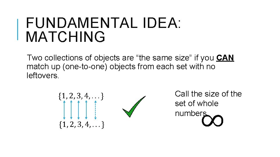 FUNDAMENTAL IDEA: MATCHING Two collections of objects are “the same size” if you CAN