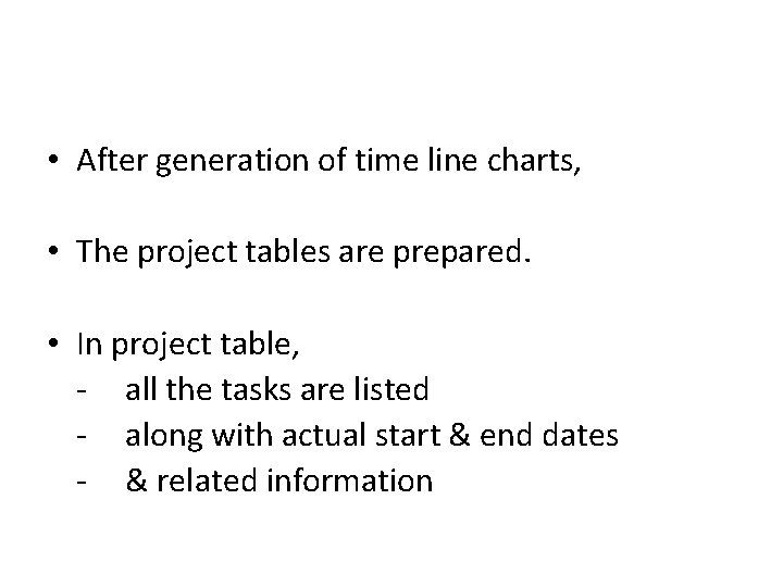 • After generation of time line charts, • The project tables are prepared.