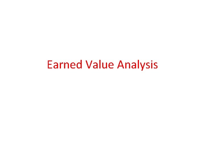 Earned Value Analysis Earned Value Analysis