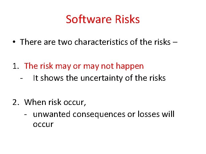 Software Risks • There are two characteristics of the risks – 1. The risk