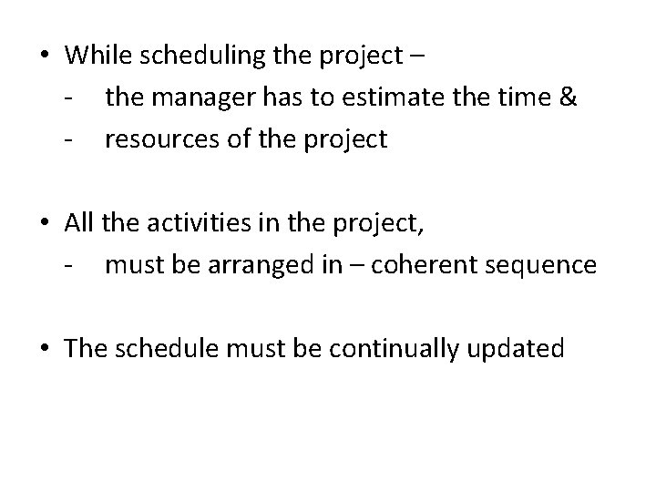  • While scheduling the project – - the manager has to estimate the