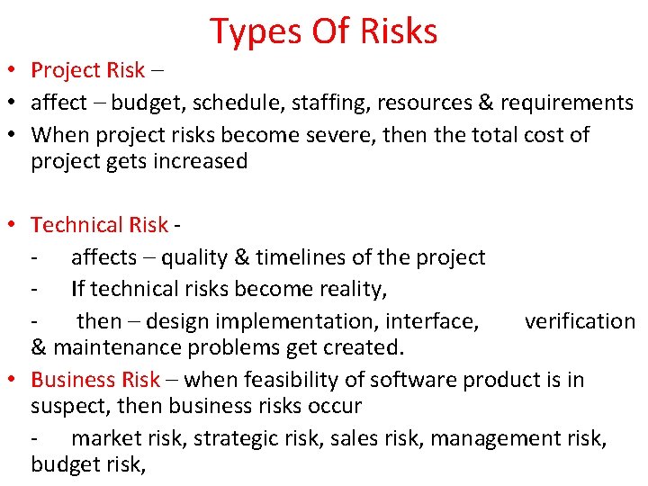 Types Of Risks • Project Risk – • affect – budget, schedule, staffing, resources Types Of Risks • Project Risk – • affect – budget, schedule, staffing, resources