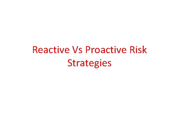 Reactive Vs Proactive Risk Strategies 