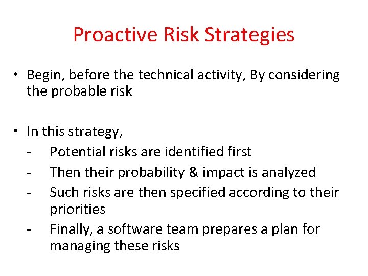 Proactive Risk Strategies • Begin, before the technical activity, By considering the probable risk Proactive Risk Strategies • Begin, before the technical activity, By considering the probable risk