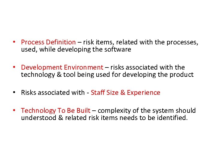  • Process Definition – risk items, related with the processes, used, while developing