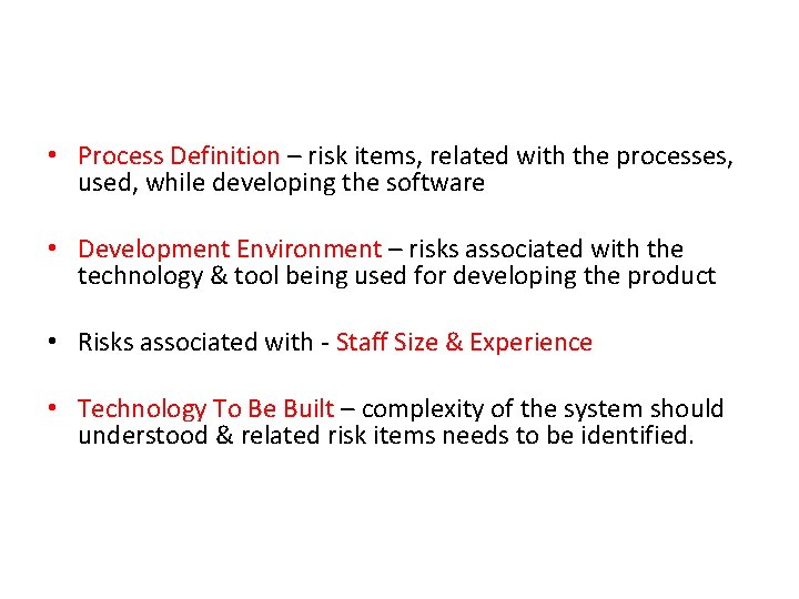 • Process Definition – risk items, related with the processes, used, while developing • Process Definition – risk items, related with the processes, used, while developing