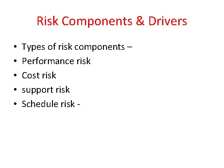Risk Components & Drivers • • • Types of risk components – Performance risk