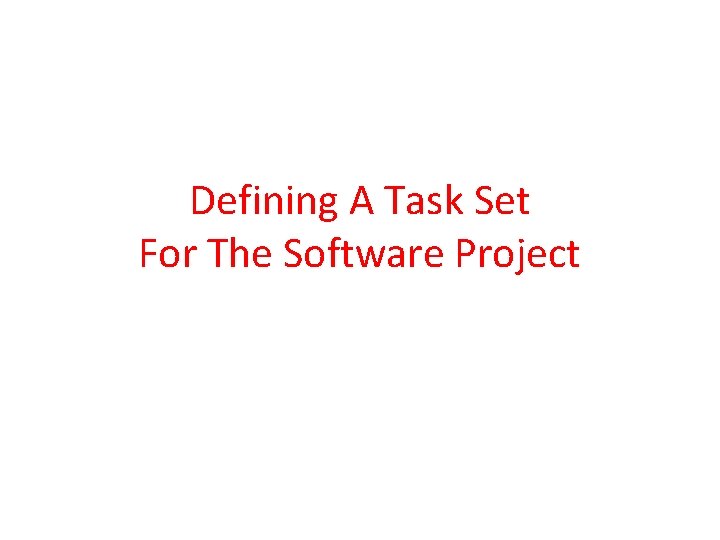 Defining A Task Set For The Software Project 