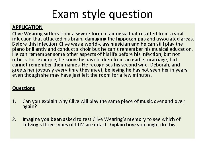 Exam style question APPLICATION Clive Wearing suffers from a severe form of amnesia that
