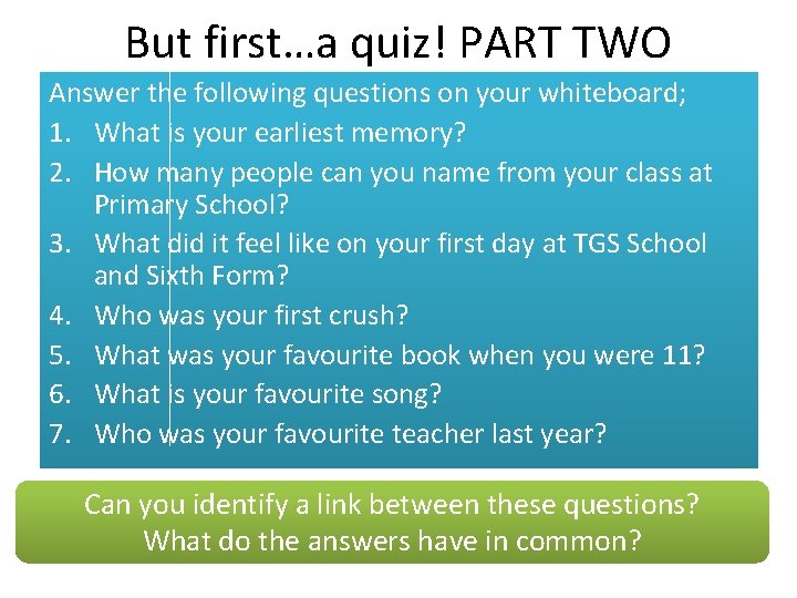 But first…a quiz! PART TWO Answer the following questions on your whiteboard; 1. What