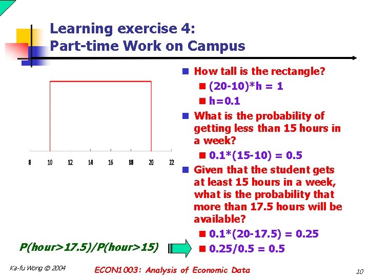 Learning exercise 4: Part-time Work on Campus P(hour>17. 5)/P(hour>15) Ka-fu Wong © 2004 n