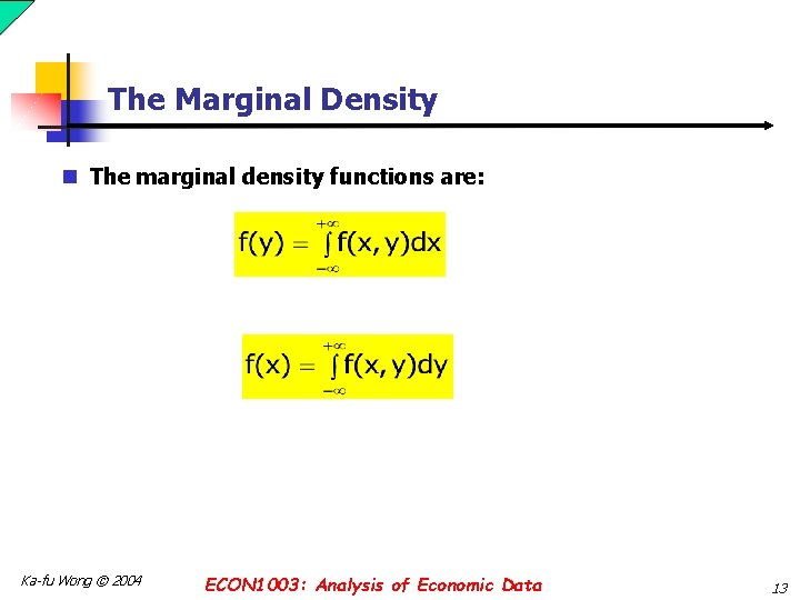 The Marginal Density n The marginal density functions are: Ka-fu Wong © 2004 ECON