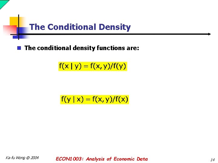 The Conditional Density n The conditional density functions are: Ka-fu Wong © 2004 ECON