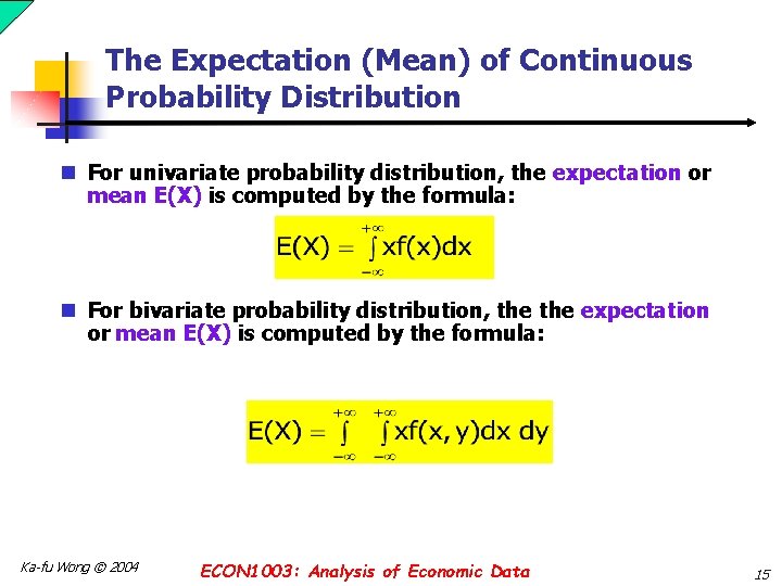 The Expectation (Mean) of Continuous Probability Distribution n For univariate probability distribution, the expectation