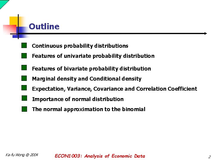 Outline Continuous probability distributions Features of univariate probability distribution Features of bivariate probability distribution