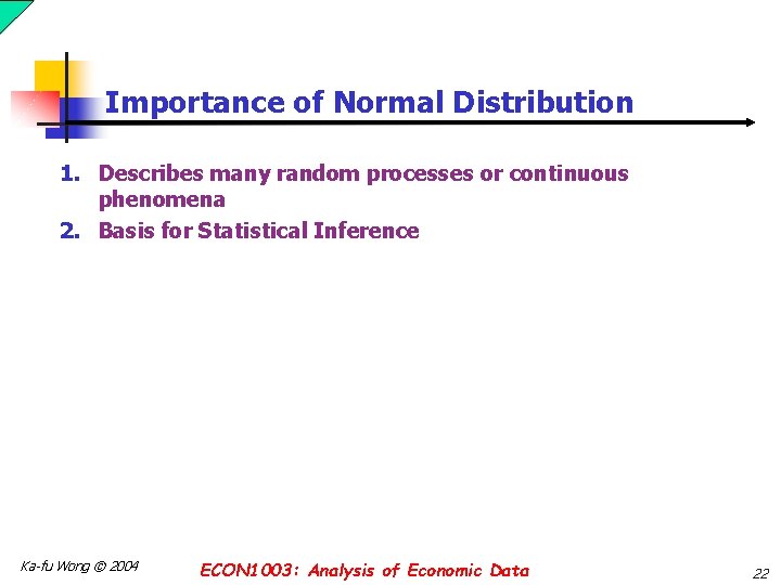 Importance of Normal Distribution 1. Describes many random processes or continuous phenomena 2. Basis