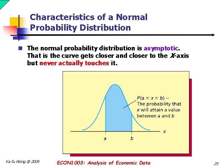 Characteristics of a Normal Probability Distribution n The normal probability distribution is asymptotic. That