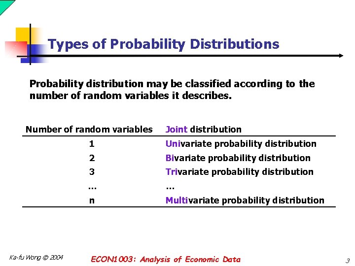 Types of Probability Distributions Probability distribution may be classified according to the number of