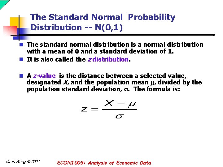 The Standard Normal Probability Distribution -- N(0, 1) n The standard normal distribution is