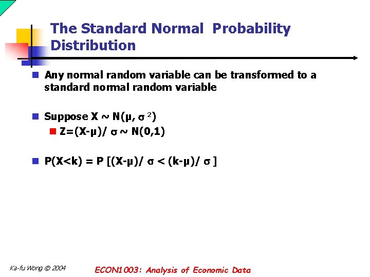 The Standard Normal Probability Distribution n Any normal random variable can be transformed to