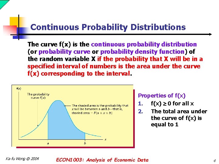 Continuous Probability Distributions The curve f(x) is the continuous probability distribution (or probability curve