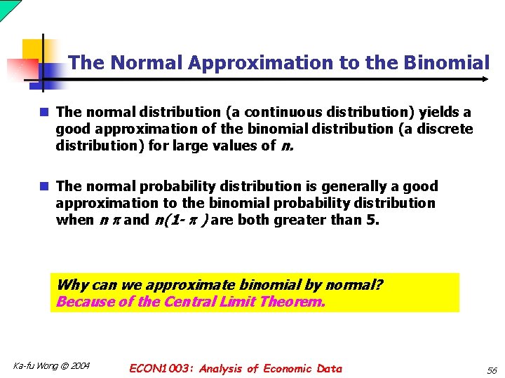 The Normal Approximation to the Binomial n The normal distribution (a continuous distribution) yields