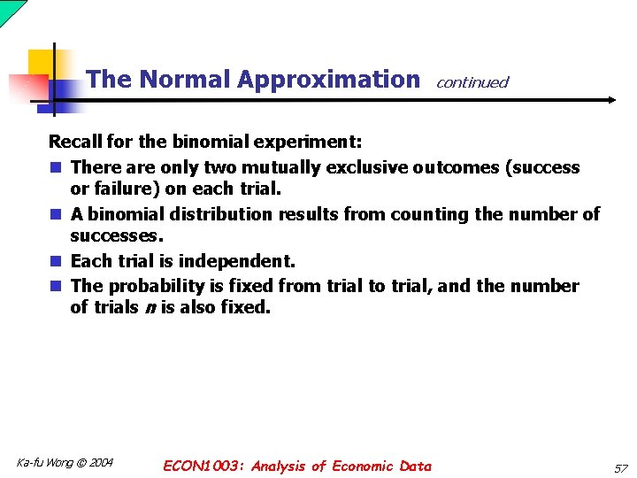 The Normal Approximation continued Recall for the binomial experiment: n There are only two