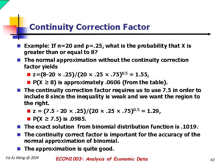 Continuity Correction Factor n Example: If n=20 and p=. 25, what is the probability