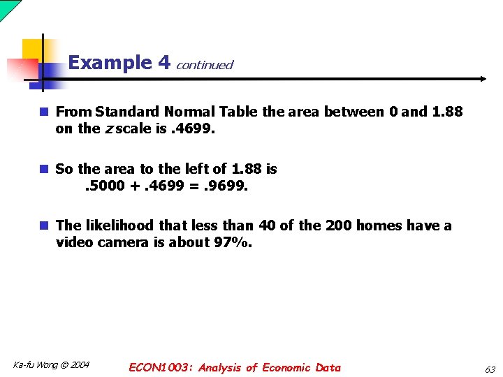Example 4 continued n From Standard Normal Table the area between 0 and 1.