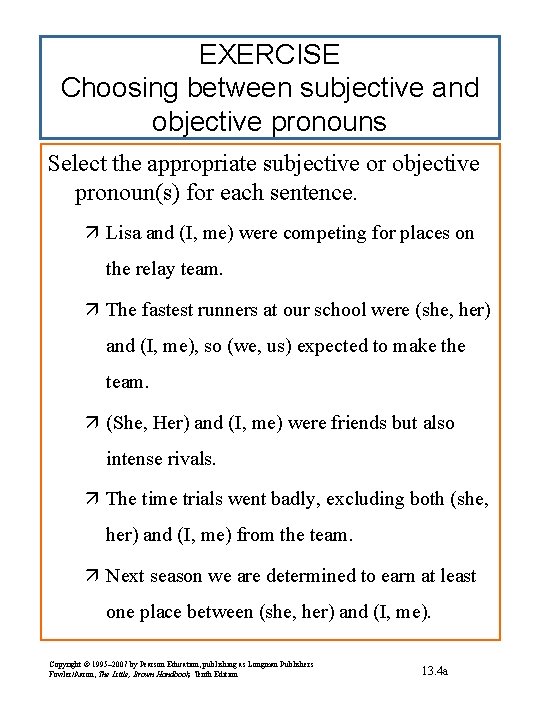 EXERCISE Choosing between subjective and objective pronouns Select the appropriate subjective or objective pronoun(s)