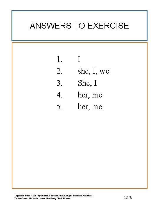 ANSWERS TO EXERCISE 1. 2. 3. 4. 5. I she, I, we She, I