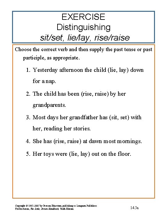 EXERCISE Distinguishing sit/set, lie/lay, rise/raise Choose the correct verb and then supply the past