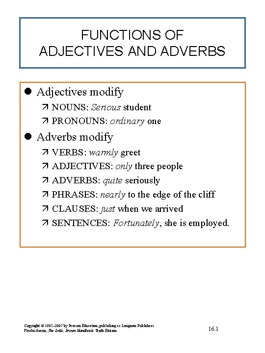 FUNCTIONS OF ADJECTIVES AND ADVERBS l Adjectives modify ä NOUNS: Serious student ä PRONOUNS:
