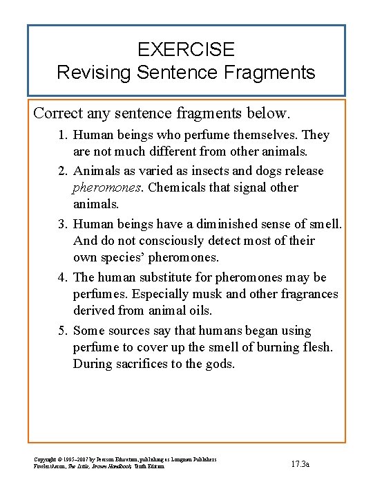 EXERCISE Revising Sentence Fragments Correct any sentence fragments below. 1. Human beings who perfume
