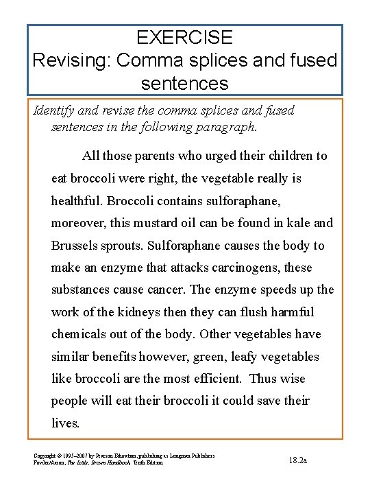 EXERCISE Revising: Comma splices and fused sentences Identify and revise the comma splices and