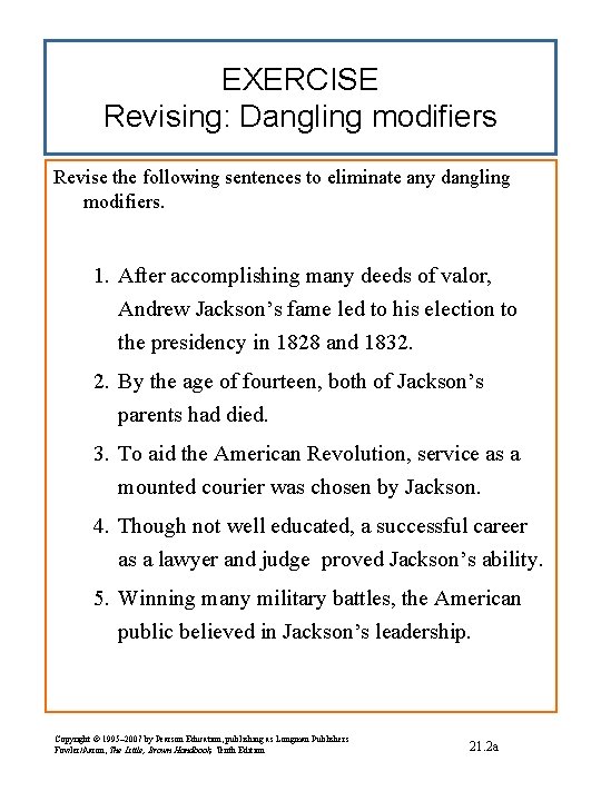 EXERCISE Revising: Dangling modifiers Revise the following sentences to eliminate any dangling modifiers. 1.