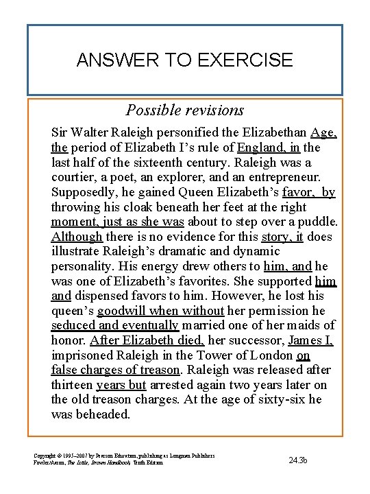 ANSWER TO EXERCISE Possible revisions Sir Walter Raleigh personified the Elizabethan Age, the period