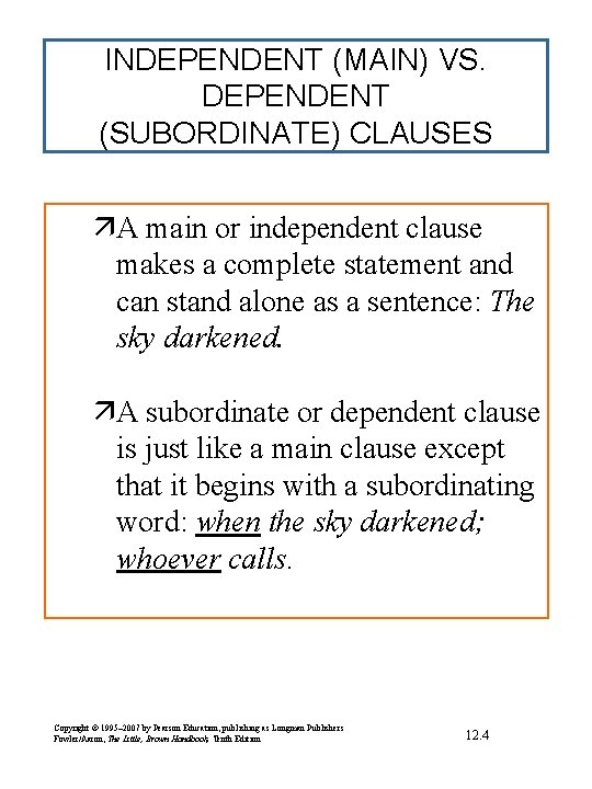 INDEPENDENT (MAIN) VS. DEPENDENT (SUBORDINATE) CLAUSES äA main or independent clause makes a complete