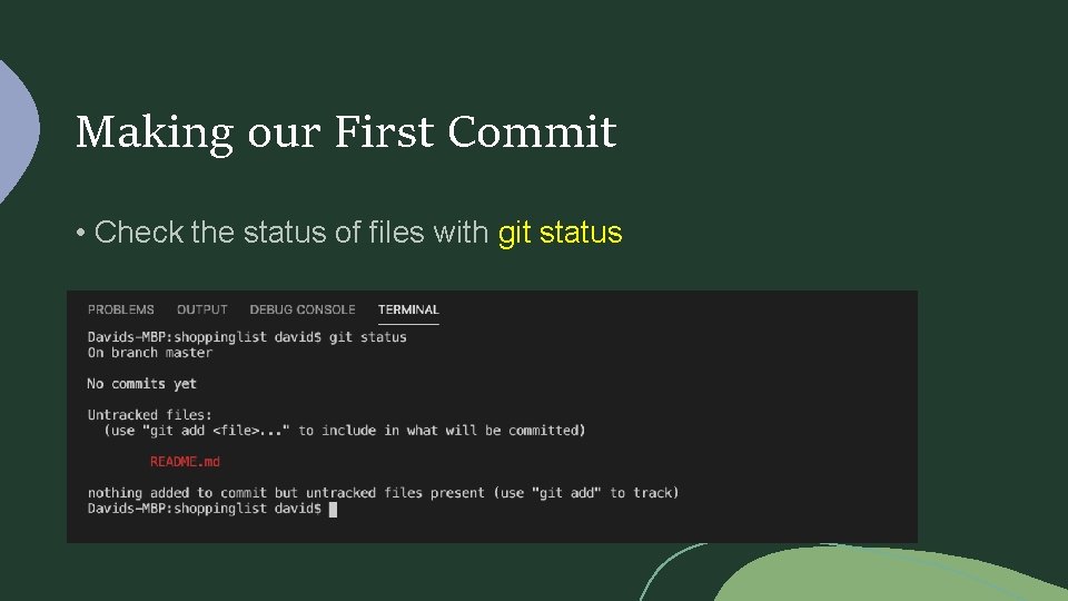 Making our First Commit • Check the status of files with git status 