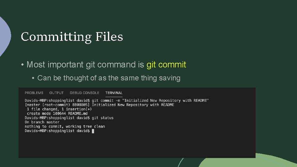 Committing Files • Most important git command is git commit • Can be thought